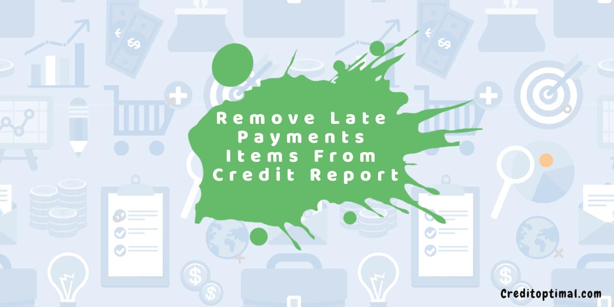 How To Remove Late Payments Items From Your Credit Report